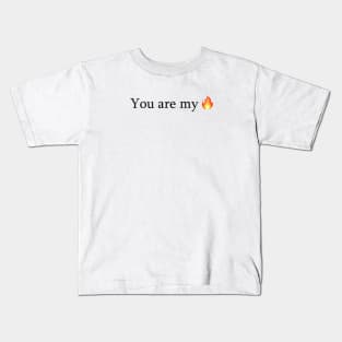 You Are My Fire - I Want It That Way Kids T-Shirt